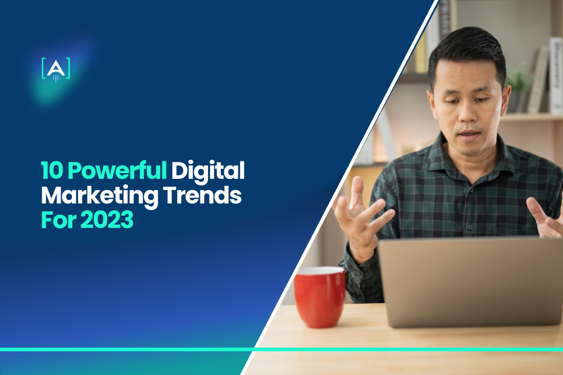 10 Powerful Digital Marketing Trends for 2023