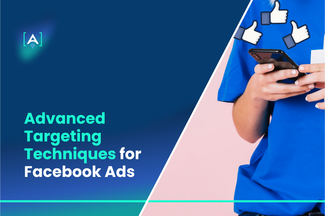 Advanced Targeting Techniques for Facebook Ads