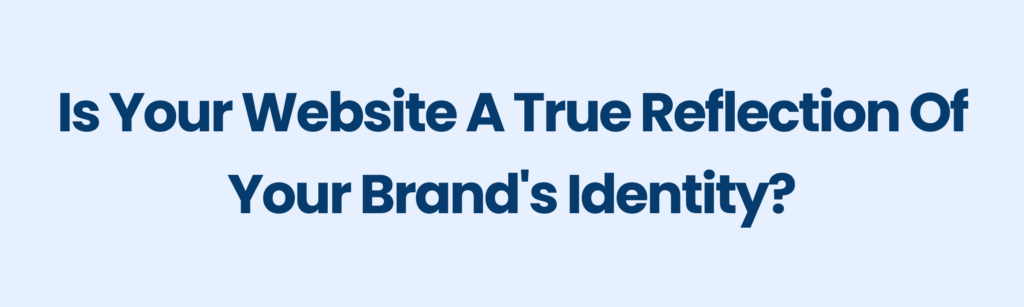 is your website a reflection of your brand's identity