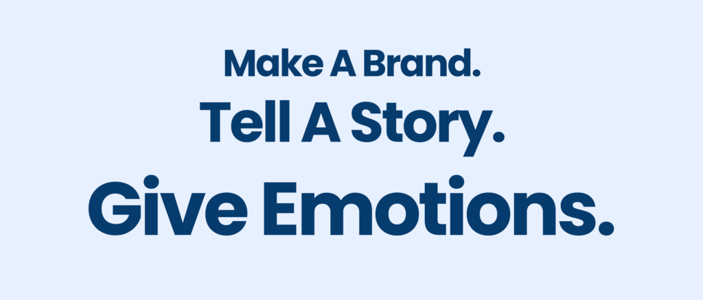 make a brand, tell a story, give emotions