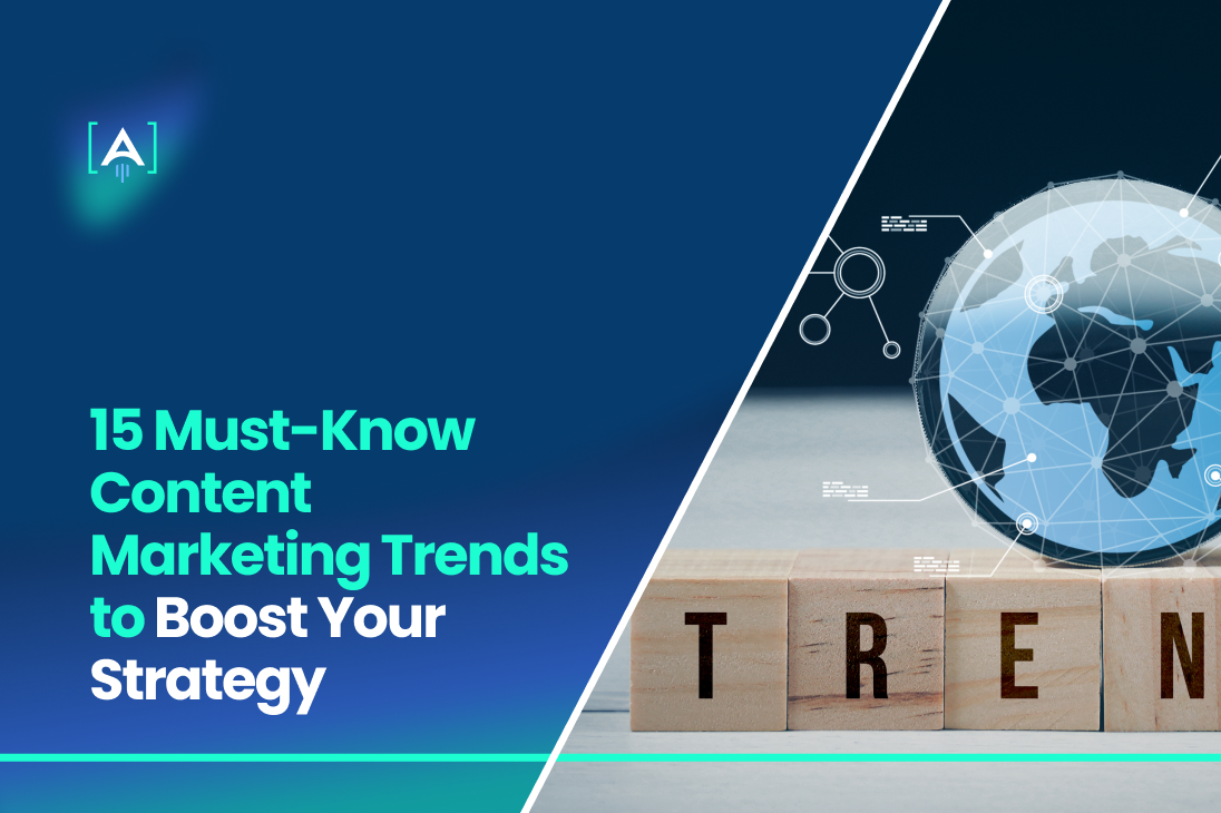 15 Must-Know Content Marketing Trends to Boost Your Strategy