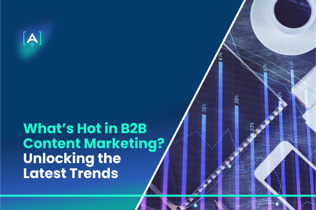 What’s Hot in B2B Content Marketing_ Unlocking the Latest Trends