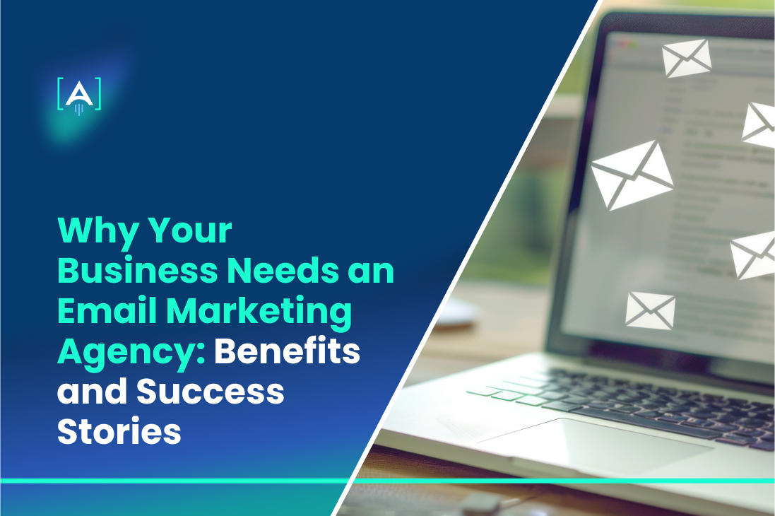 Why Your Business Needs an Email Marketing Agency_ Benefits and Success Stories