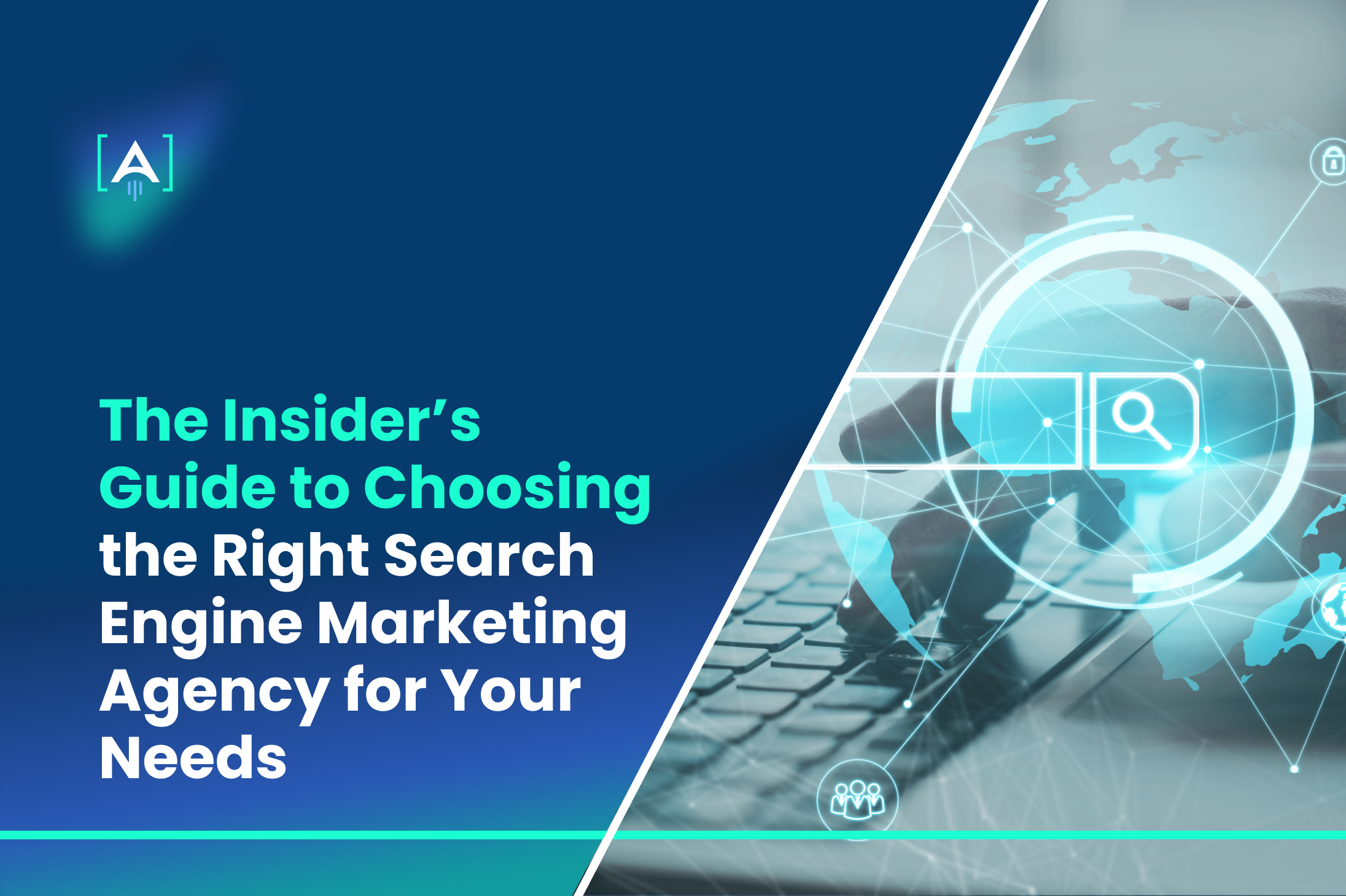 The Insider’s Guide to Choosing the Right Search Engine Marketing Agency for Your Needs