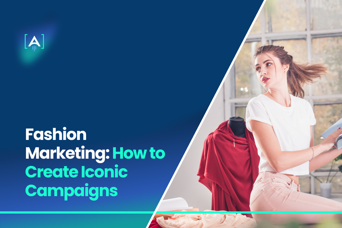 Fashion Marketing_ How to Create Iconic Campaigns