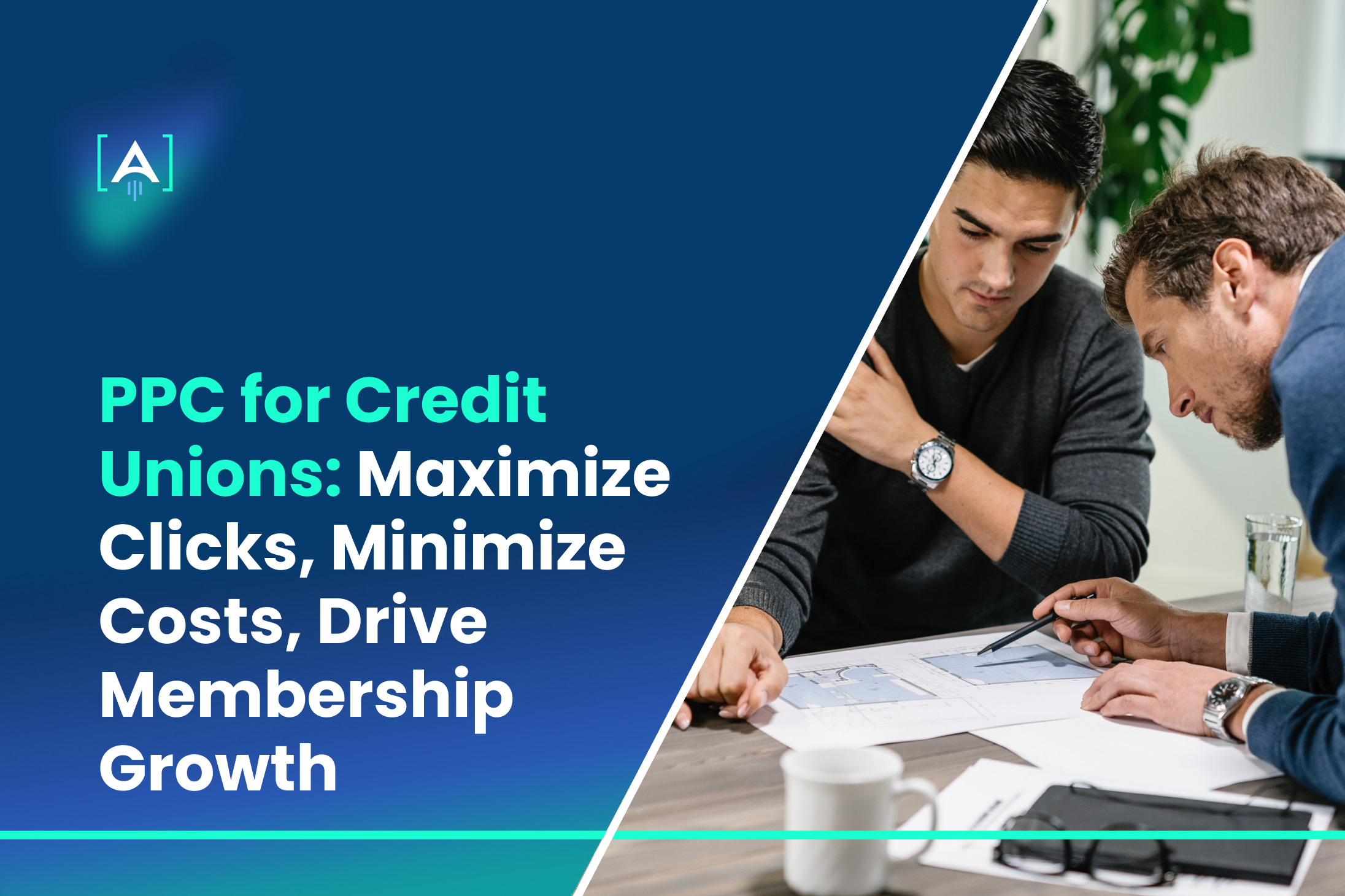 PPC for Credit Unions_ Maximize Clicks, Minimize Costs, Drive Membership Growth