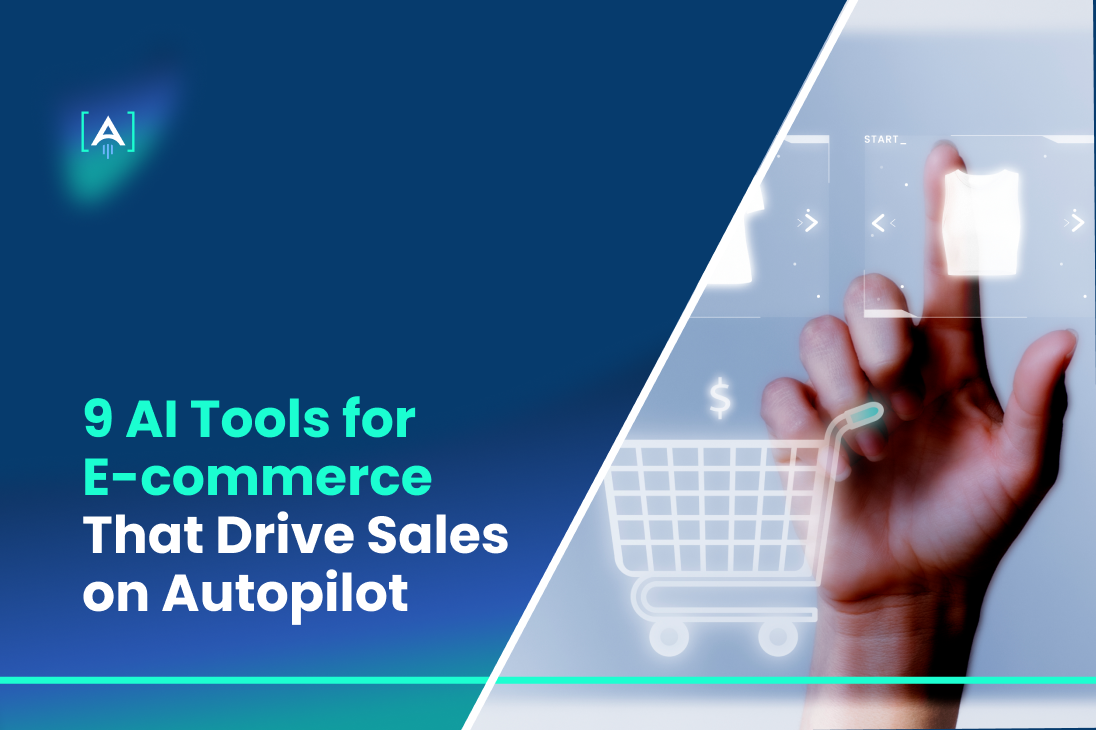 9 AI Tools for E-commerce That Drive Sales on Autopilot