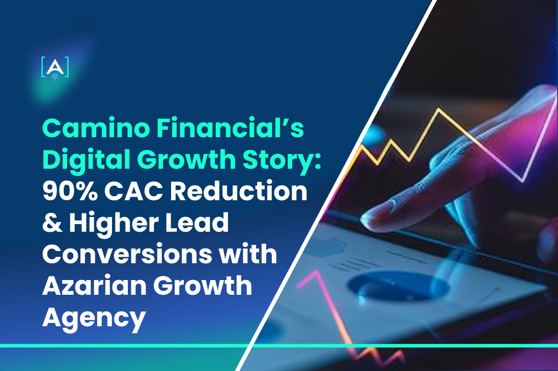 Camino Financial’s Digital Growth Story_ 90% CAC Reduction & Higher Lead Conversions with Azarian Growth Agency