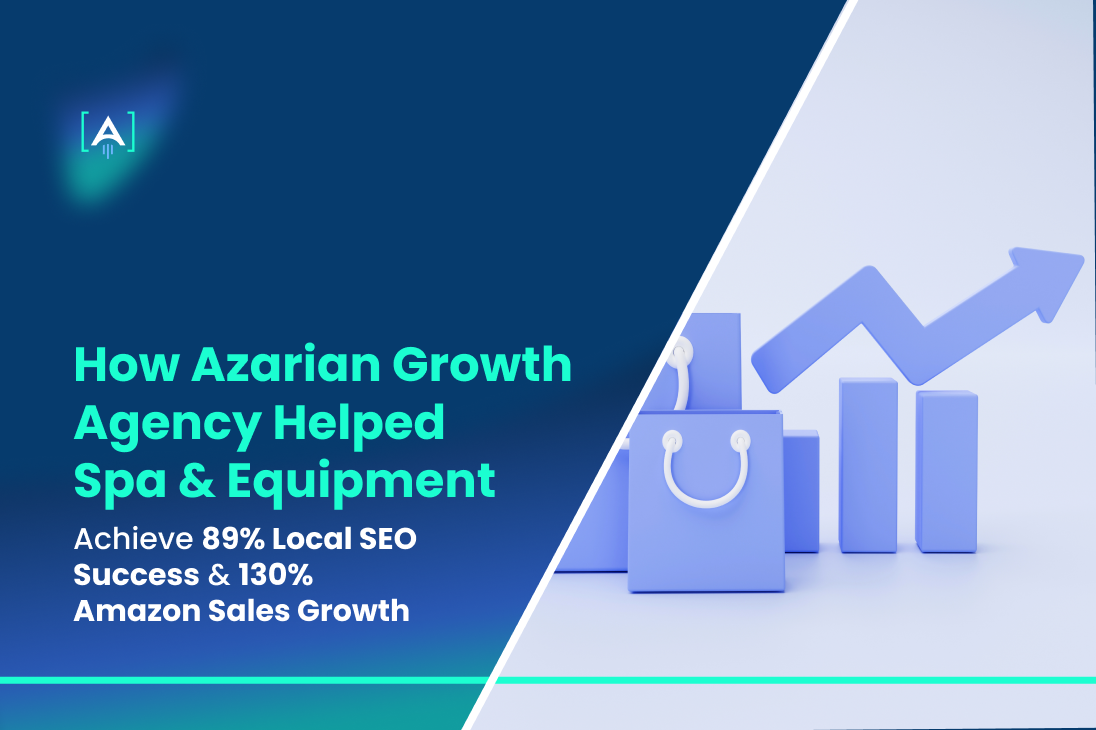 How Azarian Growth Agency Helped Spa & Equipment Achieve 89% Local SEO Success & 130% Amazon Sales Growth