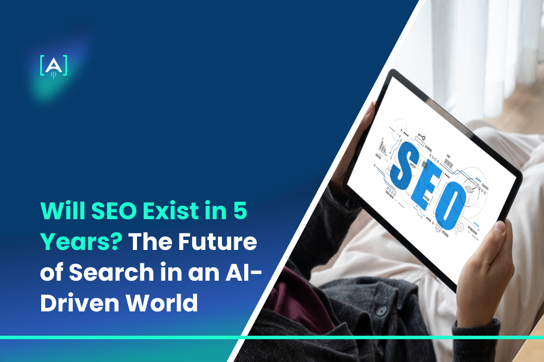 Will SEO Exist in 5 Years_ The Future of Search in an AI-Driven World