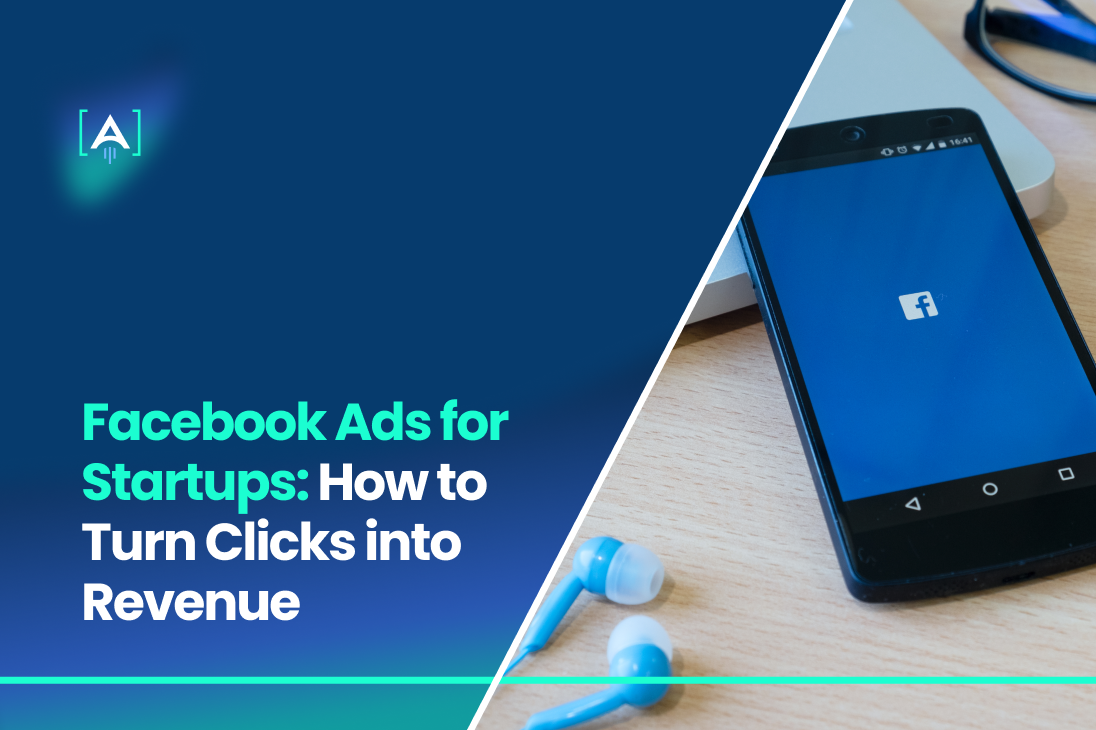 Facebook Ads for Startups_ How to Turn Clicks into Revenue