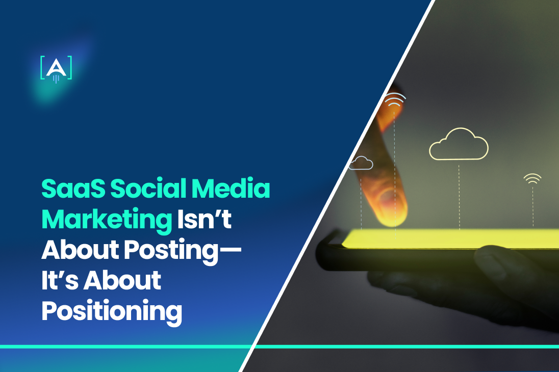 SaaS Social Media: It's About Positioning, Not Posting, image size:1096x730