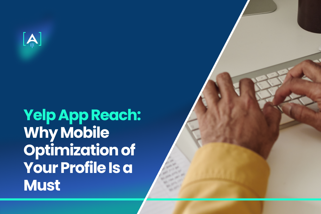 Yelp App Reach_ Why Mobile Optimization of Your Profile Is a Must