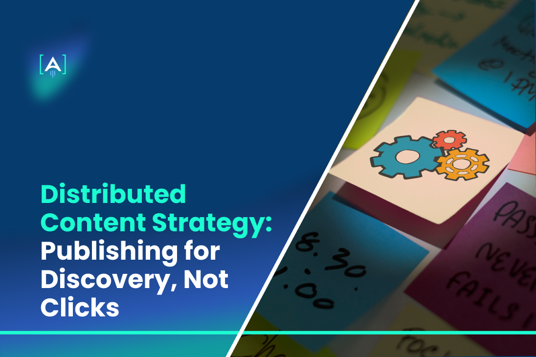 Distributed Content Strategy_ Publishing for Discovery, Not Clicks