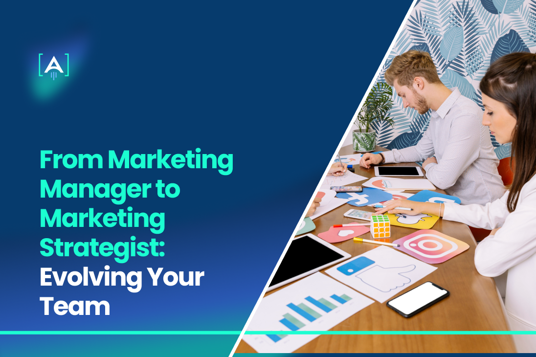 From Marketing Manager to Marketing Strategist_ Evolving Your Team