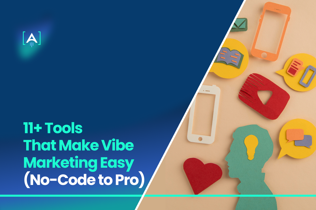 11+ Tools That Make Vibe Marketing Easy (No-Code to Pro)