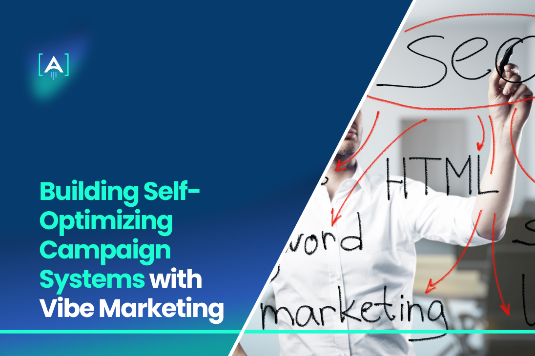 Building Self-Optimizing Campaign Systems with Vibe Marketing