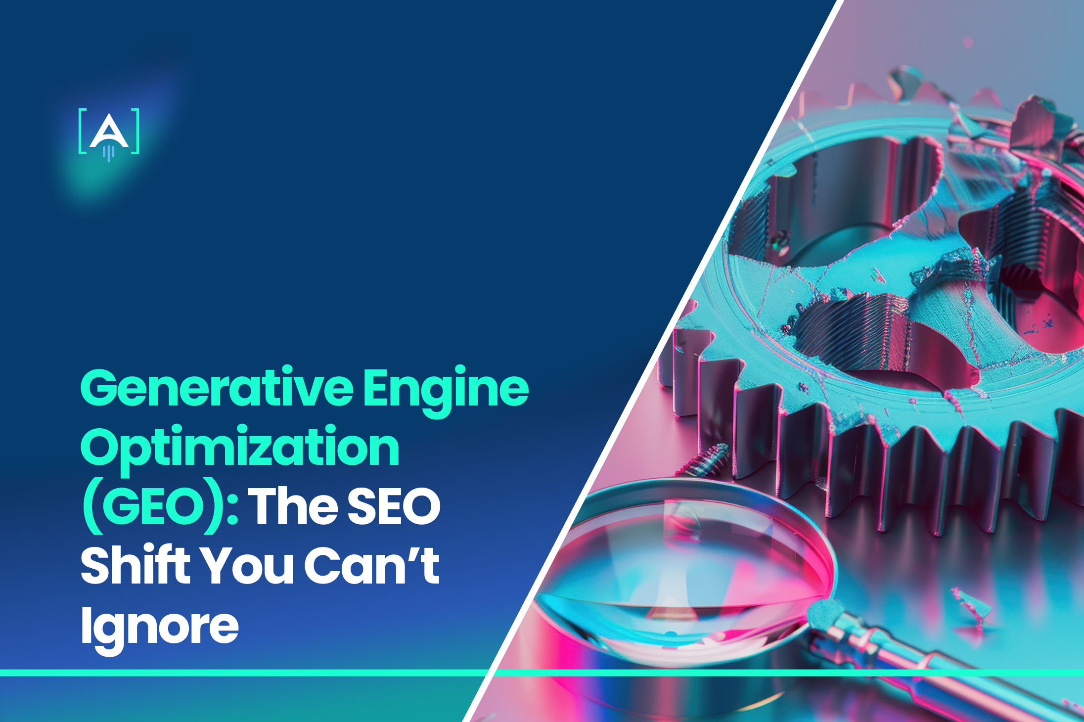 Generative Engine Optimization (GEO) The SEO Shift You Can’t Ignore
