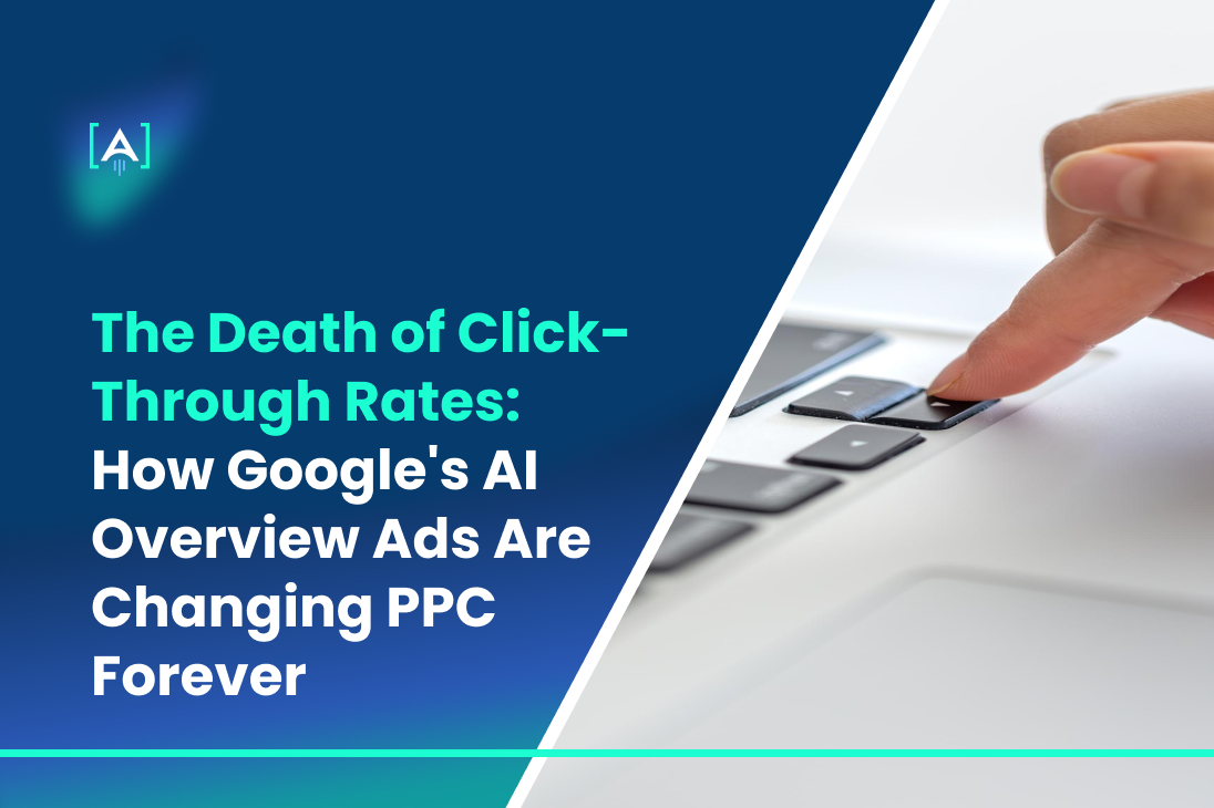 The Death of Click-Through Rates_ How Google's AI Overview Ads Are Changing PPC Forever