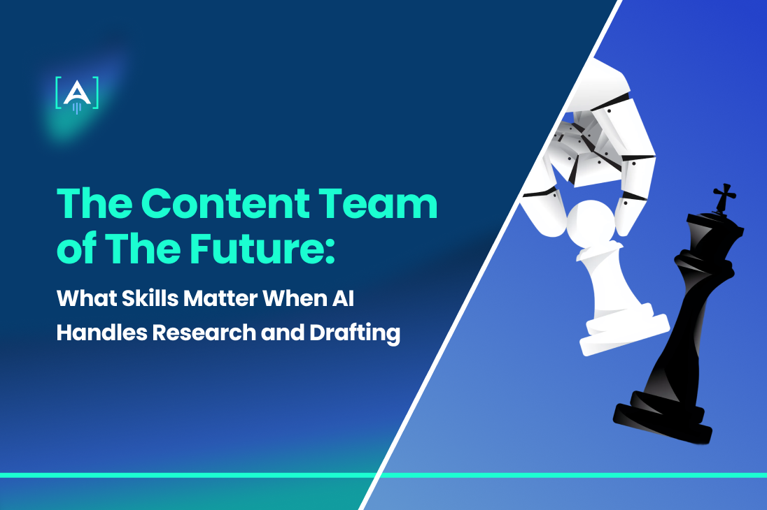 The Content Team of The Future: What Skills Matter When AI Handles Research and Drafting
