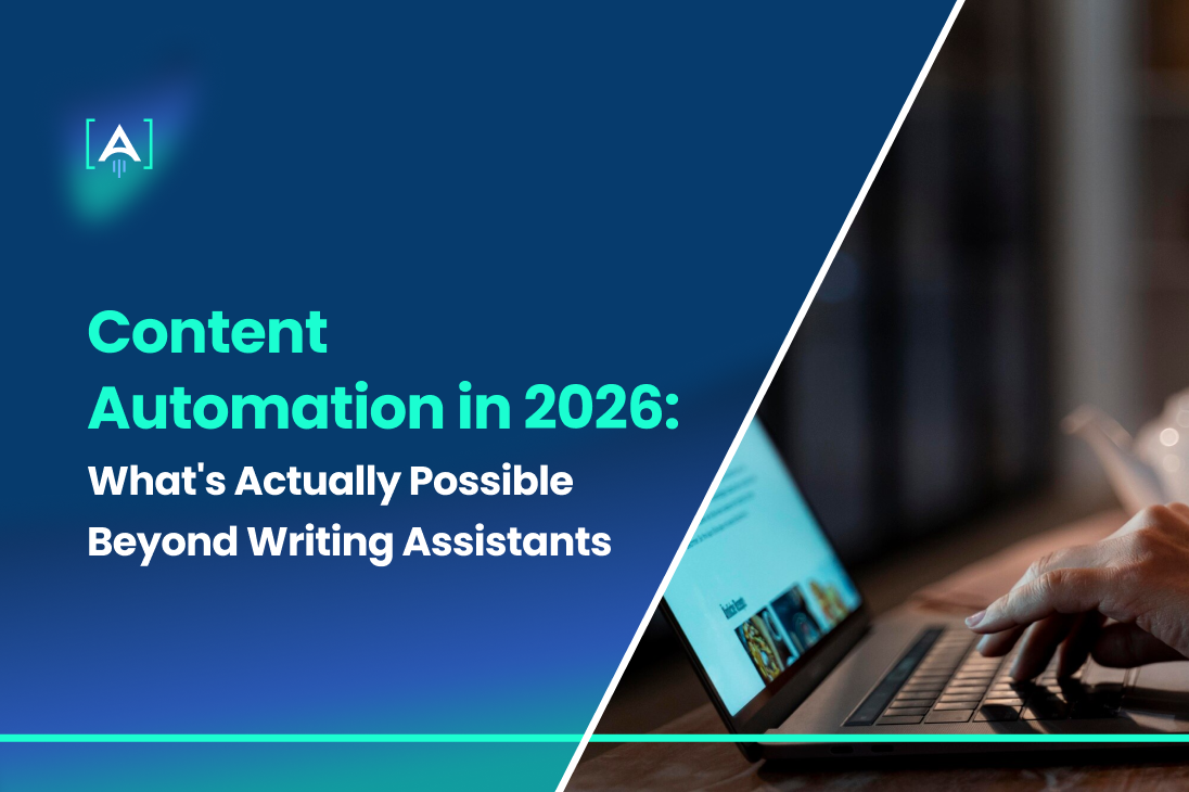 Content Automation in 2026: What's Actually Possible Beyond Writing Assistants