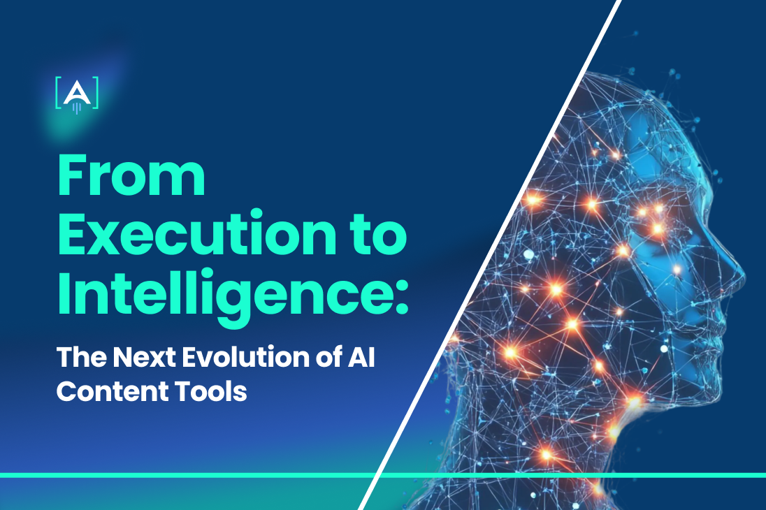 From Execution to Intelligence: The Next Evolution of AI Content Tools
