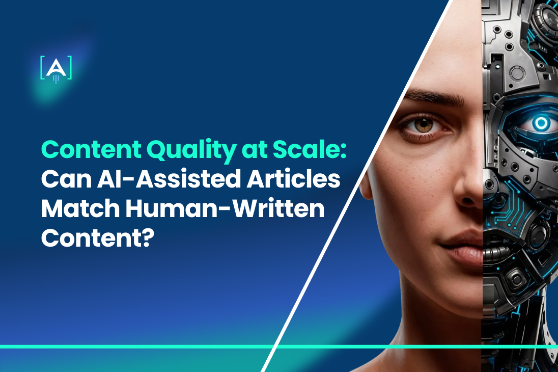 Content Quality at Scale: Can AI-Assisted Articles Match Human-Written Content?
