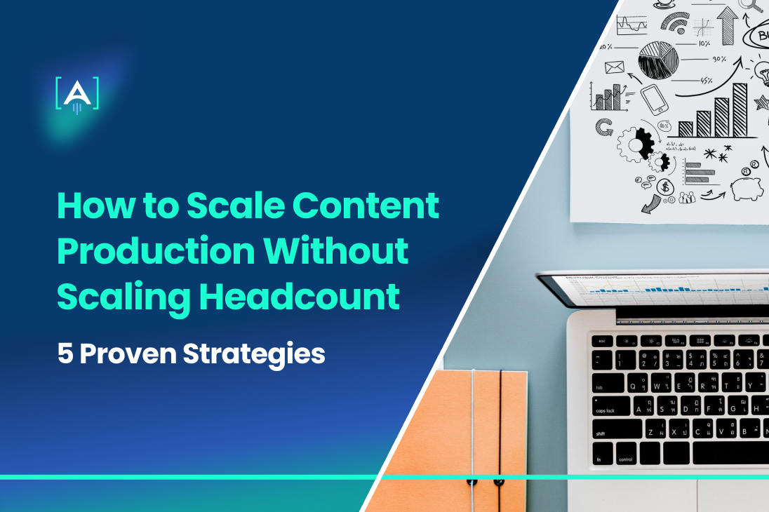 How to Scale Content Production Without Scaling Headcount (5 Proven Strategies)