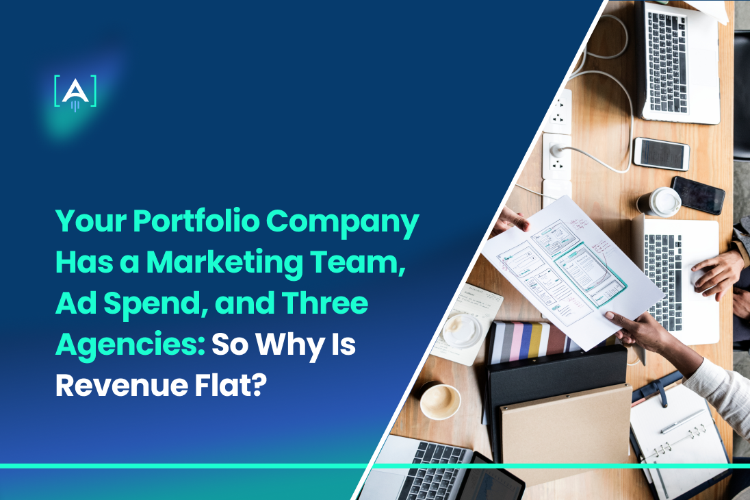 Your Portfolio Company Has a Marketing Team, Ad Spend, and Three Agencies. So Why Is Revenue Flat?