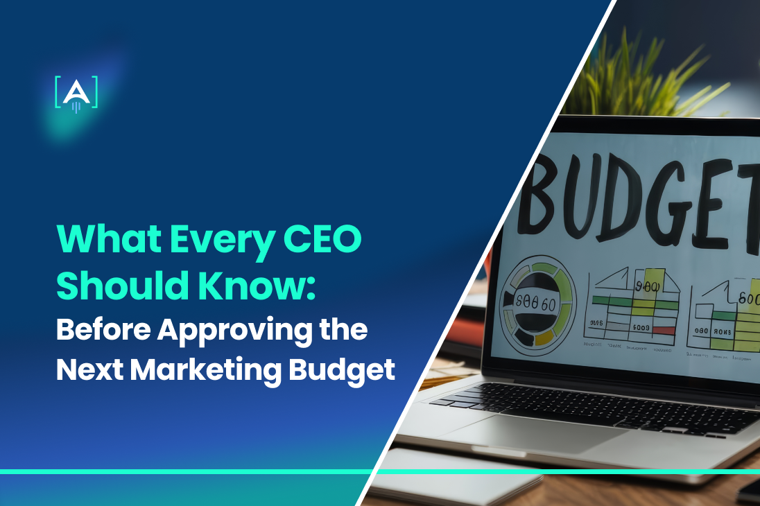 What Every CEO Should Know Before Approving The Next Marketing Budget