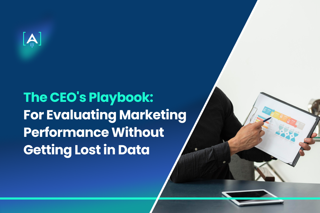 The CEO's Playbook For Evaluating Marketing Performance Without Getting Lost In Data