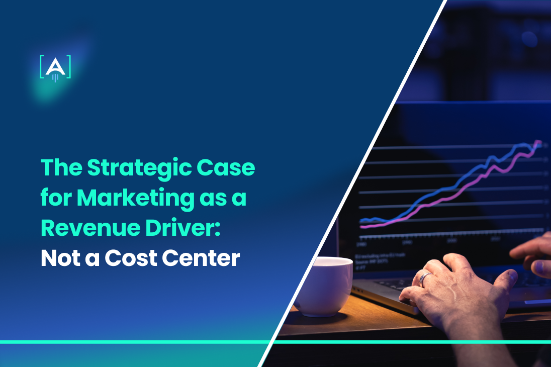 The Strategic Case for Marketing as a Revenue Driver, Not a Cost Center