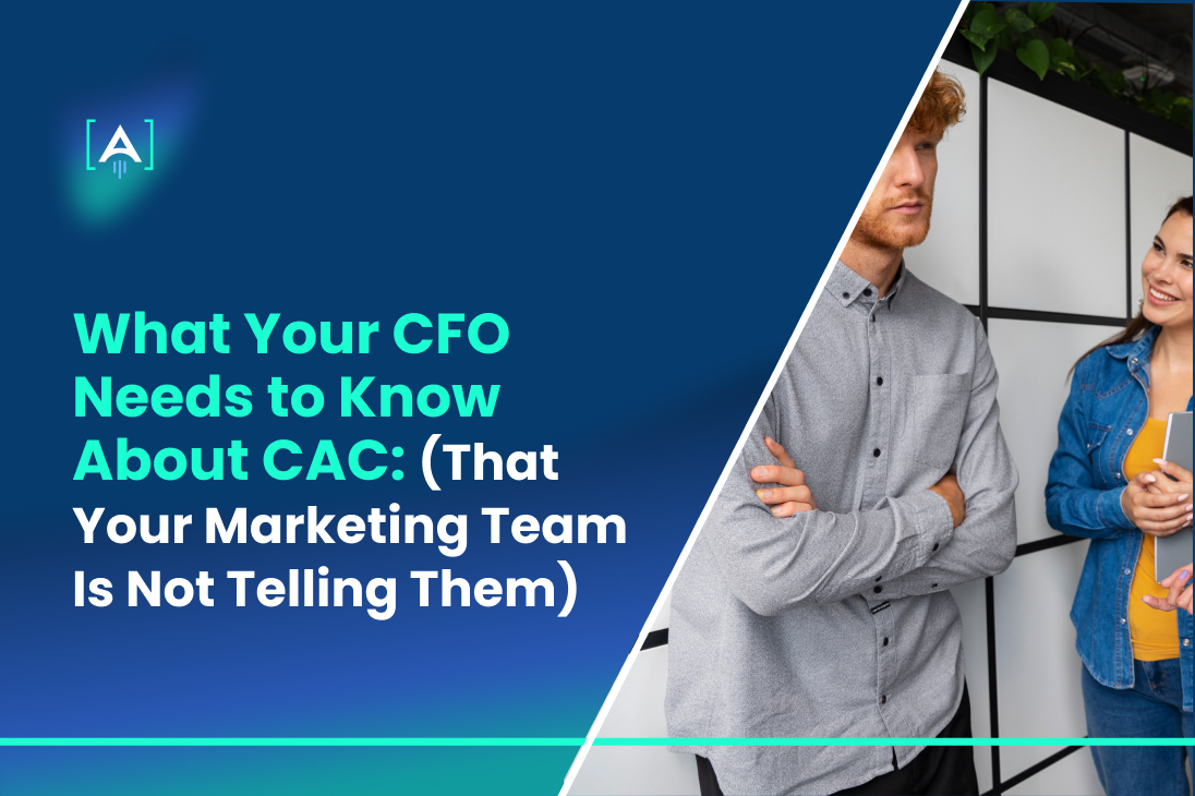 What Your CFO Needs to Know About CAC (That Your Marketing Team Is Not Telling Them)