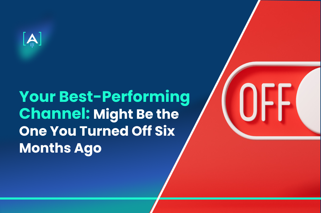 Your Best-Performing Channel Might Be the One You Turned Off Six Months Ago