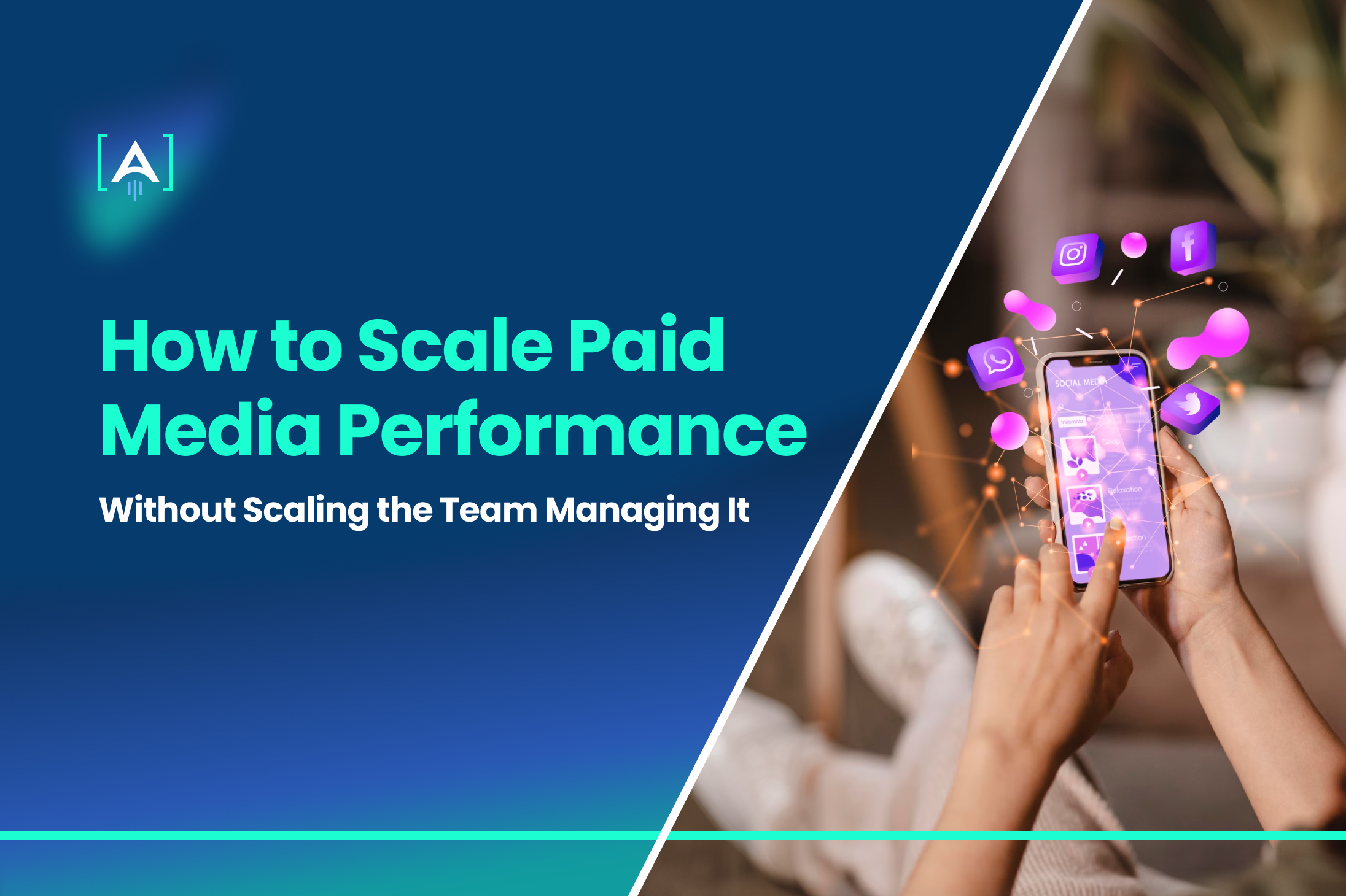 How to Scale Paid Media Performance Without Scaling the Team Managing It